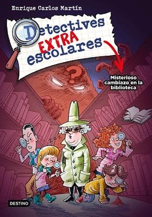 Detectives extraescolares 1. Misterioso cambiazo en la biblioteca | 9788408267812 | Martín, Enrique Carlos | Librería Castillón - Comprar libros online Aragón, Barbastro