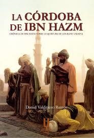 La Córdoba de Ibn Hazm | 9788494772610 | Valdivieso Ramos, Daniel | Librería Castillón - Comprar libros online Aragón, Barbastro