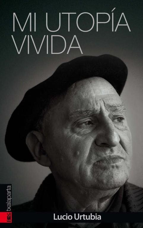 Mi utopía vivida | 9788415313991 | Urtubia Jiménez, Lucio | Librería Castillón - Comprar libros online Aragón, Barbastro