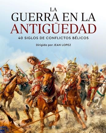 La guerra en la Antigüedad | 9788413845265 | JEAN LOPEZ (DIR.) | Librería Castillón - Comprar libros online Aragón, Barbastro