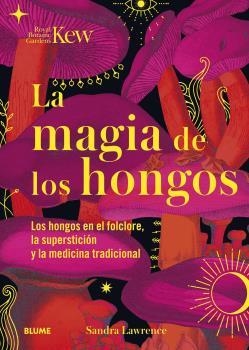 Magia de los hongos | 9788419094834 | Lawrence, Sandra ; Royal Botanic Gardens | Librería Castillón - Comprar libros online Aragón, Barbastro