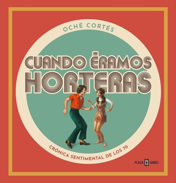 Cuando éramos horteras | 9788401031960 | Oché Cortés | Librería Castillón - Comprar libros online Aragón, Barbastro