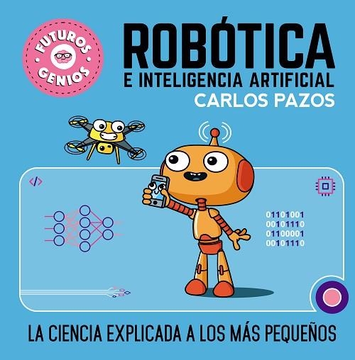 Robótica e inteligencia artificial (Futuros Genios 5) | 9788448856526 | Carlos Pazos | Librería Castillón - Comprar libros online Aragón, Barbastro