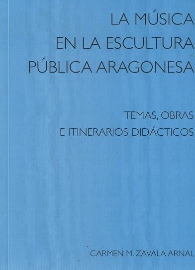 LA MUSICA EN LA ESCULTURA PUBLICA ARAGONESA | 9788492582402 | ZAVALA ARNAL, CARMEN M | Librería Castillón - Comprar libros online Aragón, Barbastro