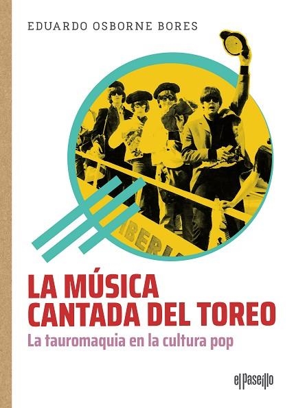 La músicia cantada del toreo. La tauromaquia en la cultura pop | 9788412635706 | Osborne Bores, Eduardo | Librería Castillón - Comprar libros online Aragón, Barbastro