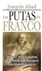 LAS PUTAS DE FRANCO | 9798373923316 | ABAD, JOAQUIN | Librería Castillón - Comprar libros online Aragón, Barbastro