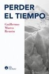 Perder el tiempo | 9788417200817 | Marco Remón, Guillermo | Librería Castillón - Comprar libros online Aragón, Barbastro