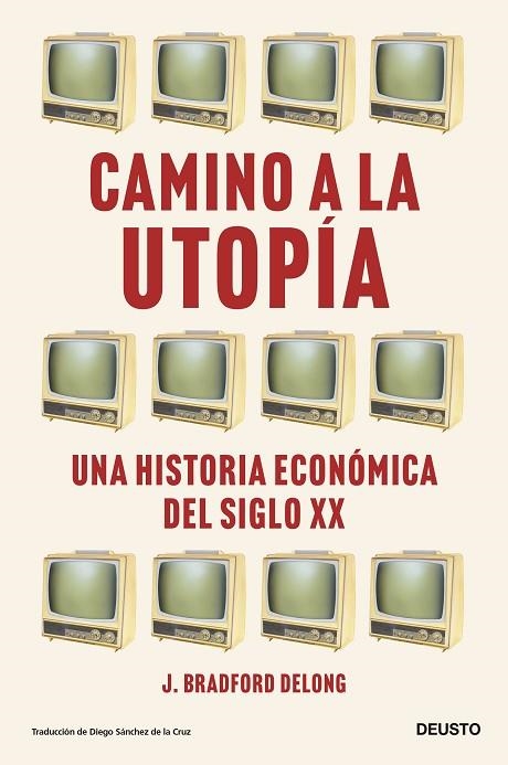 Camino a la utopía | 9788423435388 | DeLong, J. Bradford | Librería Castillón - Comprar libros online Aragón, Barbastro