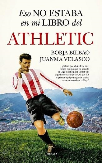 ESO NO ESTABA EN MI LIBRO DEL ATHLETIC | 9788411315616 | BILBAO, BORJA/VELASCO, JUANMA | Librería Castillón - Comprar libros online Aragón, Barbastro