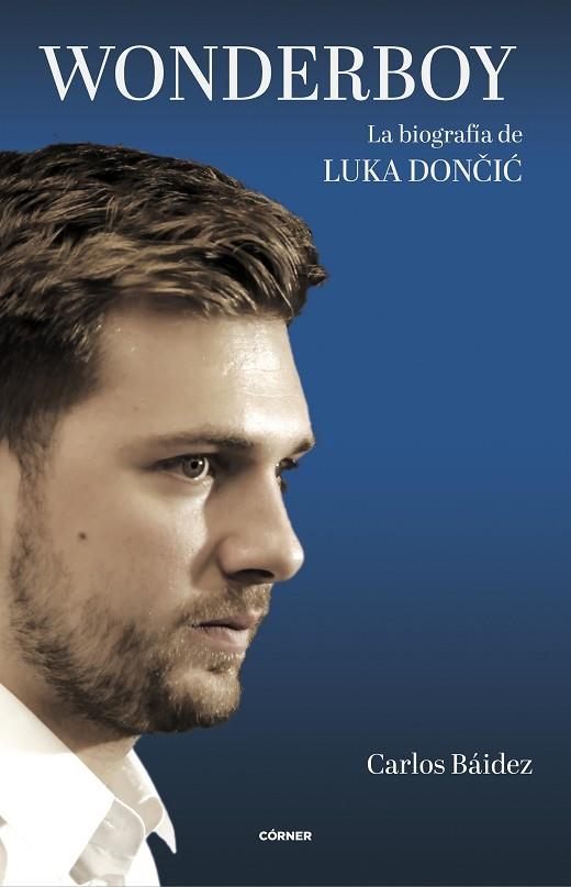 Wonderboy. La biografía de Luka Doncic | 9788412414738 | Carlos Báidez | Librería Castillón - Comprar libros online Aragón, Barbastro