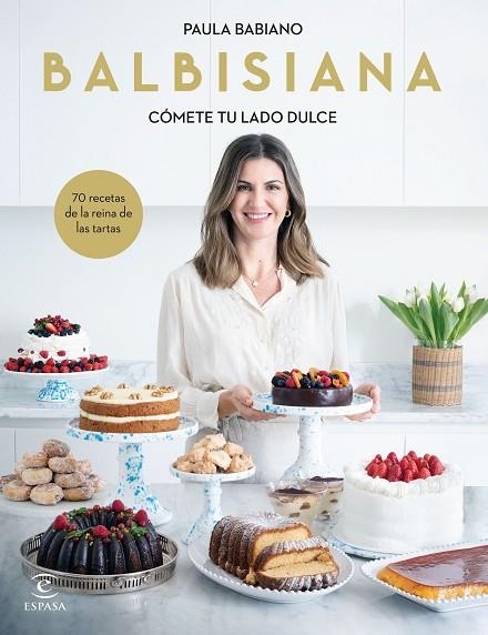 BALBISIANA : Cómete tu lado dulce. 70 recetas de la reina de las tartas | 9788467069051 | Babiano, Paula | Librería Castillón - Comprar libros online Aragón, Barbastro