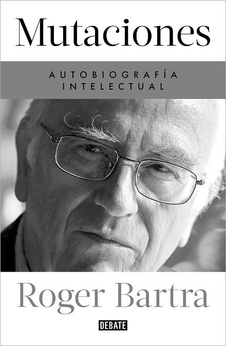 Mutaciones : Autobiografía intelectual | 9788419399885 | Roger Bartra | Librería Castillón - Comprar libros online Aragón, Barbastro