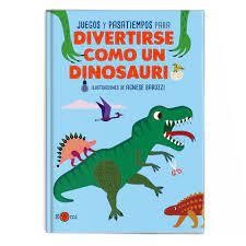 DIVERTIRSE COMO UN DINOSAURIO. JUEGOS Y PASATIEMPOS | 9788419262318 | BARUZZI, AGENESE (IL.) | Librería Castillón - Comprar libros online Aragón, Barbastro