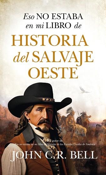 Eso no estaba en mi libro de historia del salvaje Oeste | 9788411315692 | John C.R. Bell | Librería Castillón - Comprar libros online Aragón, Barbastro