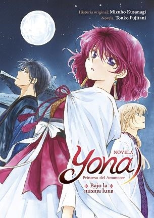 YONA PRINCESA DEL AMANECES: BAJO LA MISMA LUNA (NOVELA) | 9788467961973 | MIZUHO KUSANAGI / FUJITANI, TOUKO | Librería Castillón - Comprar libros online Aragón, Barbastro