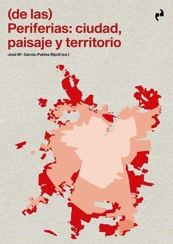 (DE LAS) PERIFERIAS: CIUDAD, PAISAJE Y TERRITORIO | 9788419050731 | VV.AA. / GARCÍA-PABLOS RIPOLL, JOSÉ MARÍA | Librería Castillón - Comprar libros online Aragón, Barbastro