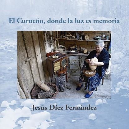 El Curueño, donde la luz es memoria | 9788417528706 | Díez Fernández, Jesús | Librería Castillón - Comprar libros online Aragón, Barbastro