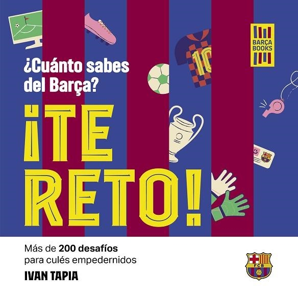 ¡Te reto! ¿Cuánto sabes del Barça? | 9788419466594 | Tapia, Ivan | Librería Castillón - Comprar libros online Aragón, Barbastro