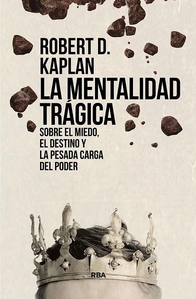 La mentalidad trágica. Sobre el miedo, el destino y la pesada carga del poder | 9788411321563 | Kaplan, Robert D. | Librería Castillón - Comprar libros online Aragón, Barbastro