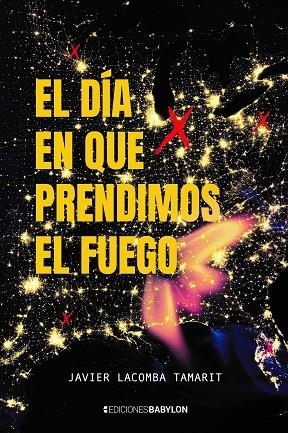 El dia en que prendimos el fuego | 9788418612763 | Lacomba Tamarit, Javier | Librería Castillón - Comprar libros online Aragón, Barbastro