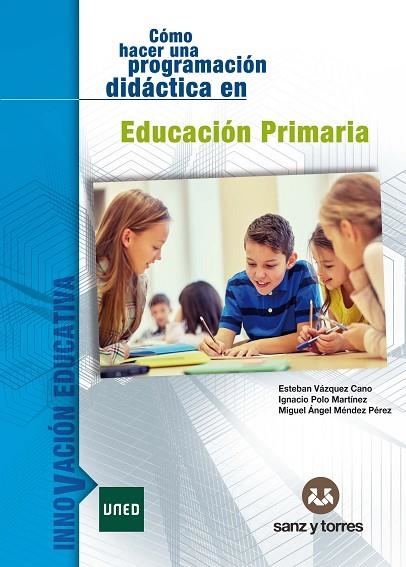 Cómo hacer una programación didáctica en Educación Primaria | 9788418316159 | Vázquez Cano, Esteban / Polo Martínez, Ignacio / Méndez Pérez, Miguel Ángel | Librería Castillón - Comprar libros online Aragón, Barbastro