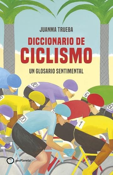 Diccionario de ciclismo | 9788408269366 | Trueba Fajardo, Juanma | Librería Castillón - Comprar libros online Aragón, Barbastro