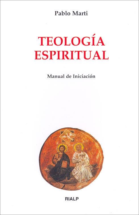 TEOLOGIA ESPIRITUAL : MANUAL DE INICIACION | 9788432135880 | MARTI, PABLO | Librería Castillón - Comprar libros online Aragón, Barbastro