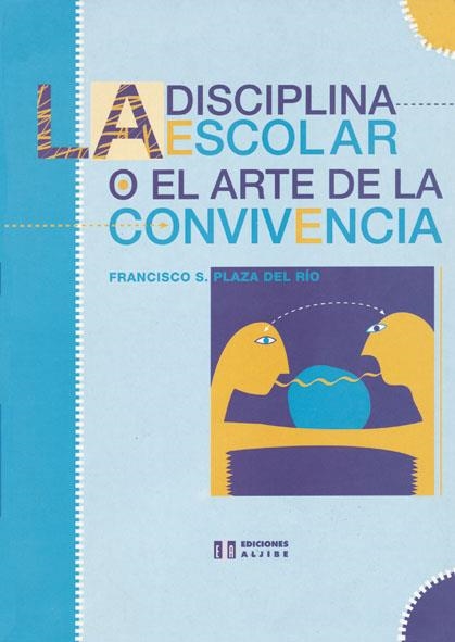 DISCIPLINA ESCOLAR O EL ARTE DE LA CONVIVENCIA, LA | 9788487767524 | PLAZA DEL RIO, FRANCISCO S. | Librería Castillón - Comprar libros online Aragón, Barbastro