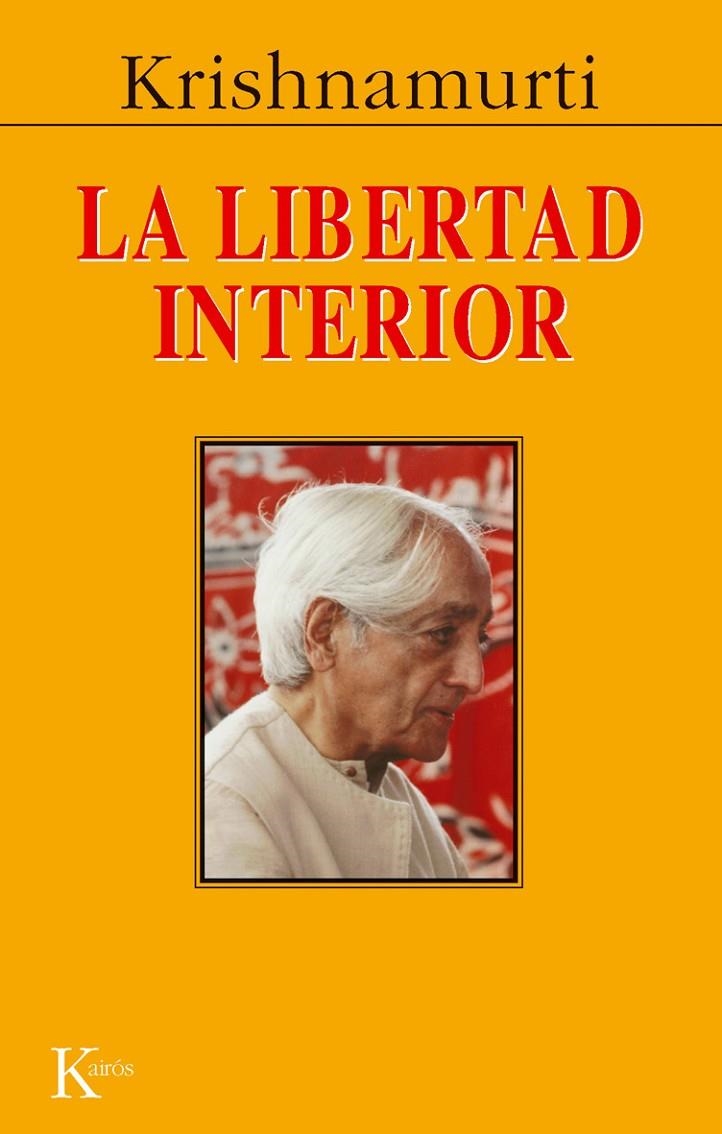 LIBERTAD INTERIOR, LA | 9788472452831 | KRISHNAMURTI, J. | Librería Castillón - Comprar libros online Aragón, Barbastro