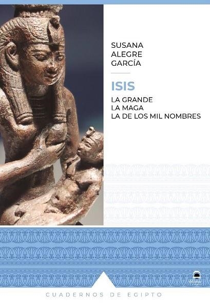 ISIS : La grande. La maga. La de los mil nombres | 9788498275711 | Alegre García, Susana | Librería Castillón - Comprar libros online Aragón, Barbastro