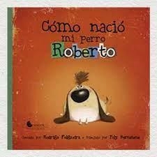 CÓMO NACIO MI PERRO ROBERTO | 9789871849482 | RODRIGO FOLGUEIRA ; POLY BERNATENE | Librería Castillón - Comprar libros online Aragón, Barbastro