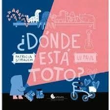 DONDE ESTA TOTO | 9789871849499 | PATRICIA STRAUCH | Librería Castillón - Comprar libros online Aragón, Barbastro