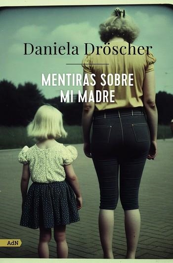 Mentiras sobre mi madre (AdN) | 9788411482233 | Dröscher, Daniela | Librería Castillón - Comprar libros online Aragón, Barbastro