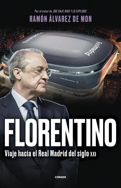 Florentino. Viaje hacia el Real Madrid del siglo XXI | 9788412572728 | Ramón Álvarez de Mon | Librería Castillón - Comprar libros online Aragón, Barbastro