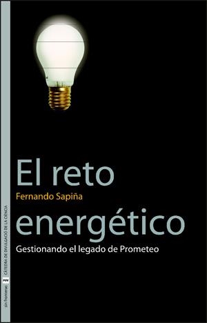 RETO ENERGETICO, EL : GESTIONANDO EL LEGADO DE PROMETEO | 9788437064055 | SAPIÑA NAVARRO, FERNANDO | Librería Castillón - Comprar libros online Aragón, Barbastro