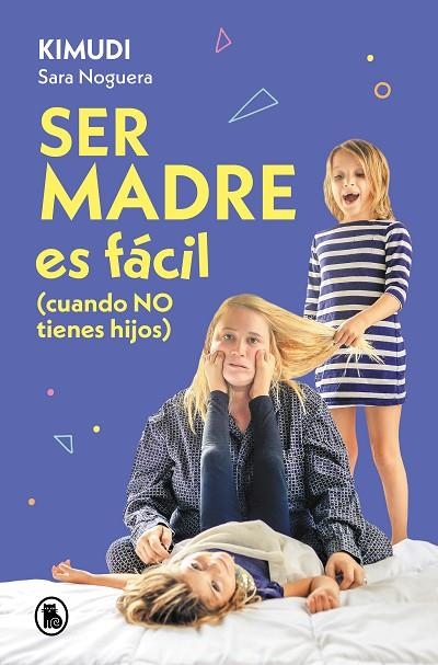 Ser madre es fácil (cuando no tienes hijos) | 9788402428738 | Sara Noguera (Kimudi) | Librería Castillón - Comprar libros online Aragón, Barbastro