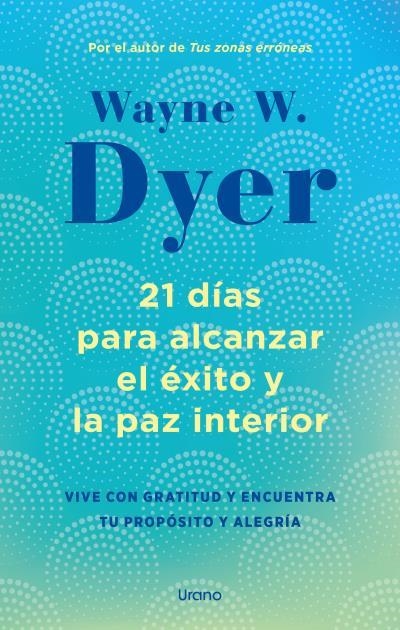 21 días para alcanzar el éxito y la paz interior | 9788418714238 | Dyer, Wayne W. | Librería Castillón - Comprar libros online Aragón, Barbastro