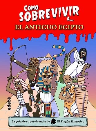 Cómo sobrevivir a? el Antiguo Egipto | 9788468361765 | El Fisgón histórico | Librería Castillón - Comprar libros online Aragón, Barbastro