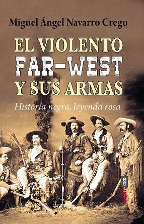 El violento Far-West y sus armas | 9788441442603 | Navarro Crego, Miguel Ángel | Librería Castillón - Comprar libros online Aragón, Barbastro