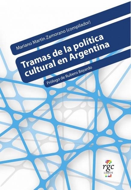 Tramas de la política cultural en Argentina | 9789878488387 | Mariano Martín Zamorano/Rubens Bayardo | Librería Castillón - Comprar libros online Aragón, Barbastro