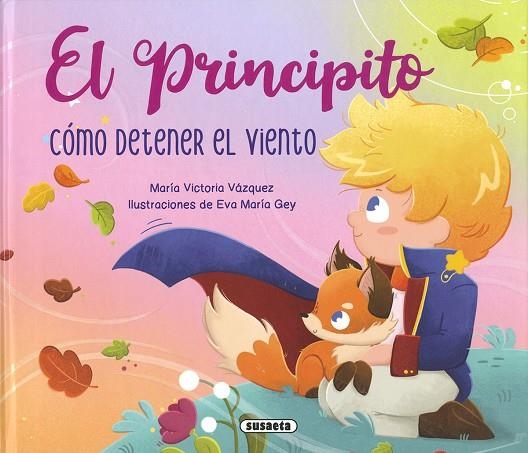 El Principito. Cómo detener el viento | 9788467798739 | Vázquez Cossío, Ana Victoria | Librería Castillón - Comprar libros online Aragón, Barbastro