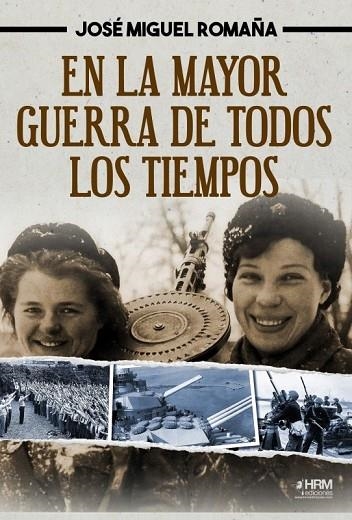 EN LA MAYOR GUERRA DE TODOS LOS TIEMPOS | 9788417859756 | JOSE MIGUEL ROMAÑA | Librería Castillón - Comprar libros online Aragón, Barbastro