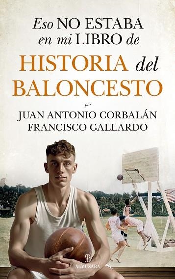 Eso no estaba en mi libro de historia del baloncesto | 9788411318655 | Francisco Gallardo/Juan Antonio Corbalán | Librería Castillón - Comprar libros online Aragón, Barbastro