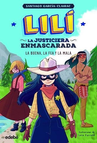 LILÍ, LA JUSTICIERA ENMASCARADA 1 : La buena, la fea y la mala | 9788468362342 | García Clairac, Santiago | Librería Castillón - Comprar libros online Aragón, Barbastro