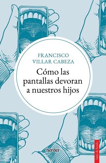 Cómo las pantallas devoran a nuestros hijos | 9788425450747 | Villar Cabeza, Francisco | Librería Castillón - Comprar libros online Aragón, Barbastro