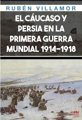 EL CAUCASO Y PERSIA EN 1 GUERRA MUNDIAL | 9788417859787 | RUBEN VILLAMOR | Librería Castillón - Comprar libros online Aragón, Barbastro