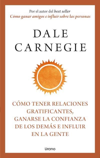 Cómo tener relaciones gratificantes, ganarse la confianza de los demás e influir | 9788418714283 | Carnegie, Dale | Librería Castillón - Comprar libros online Aragón, Barbastro