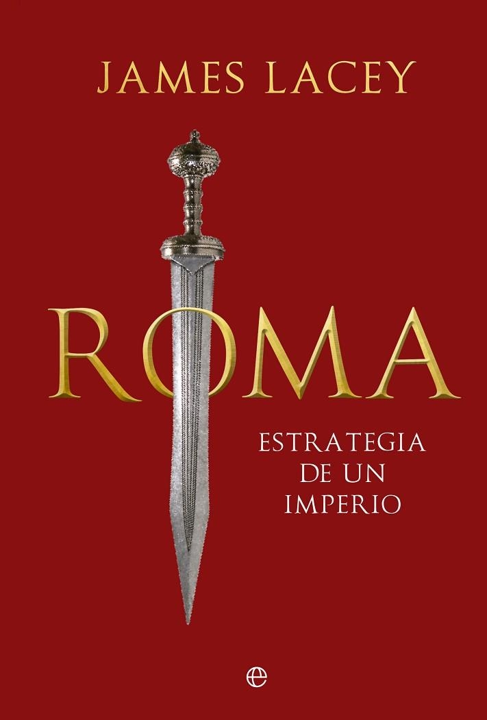 Roma, estrategia de un imperio | 9788413847054 | Lacey, James | Librería Castillón - Comprar libros online Aragón, Barbastro