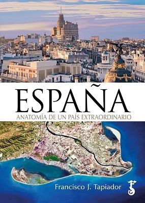 ESPAÑA ANATOMÍA DE UN PAÍS EXTRAORDINARIO | 9788419018366 | TAPIADOR, FRANCISCO J. | Librería Castillón - Comprar libros online Aragón, Barbastro