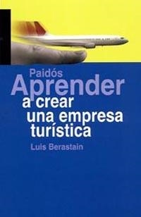 APRENDER A CREAR UNA EMPRESA TURISTICA | 9788449319006 | BERASTAIN, LUIS | Librería Castillón - Comprar libros online Aragón, Barbastro